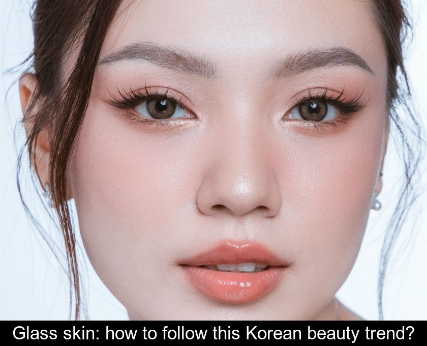 Korean glass skin steps,K-beauty skincare routine for dewy skin and glass skin products for glowing skin